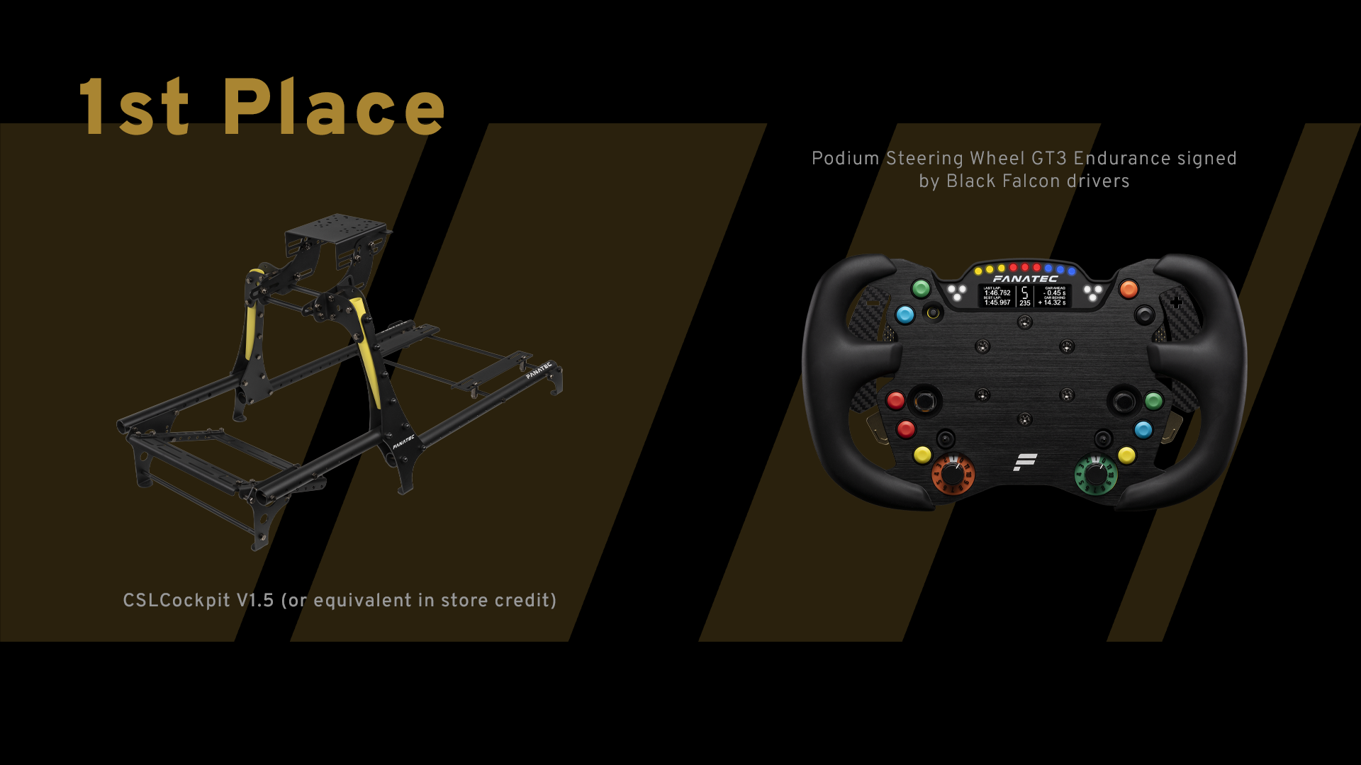 First place: CSL Cockpit V1.5 or equivalent in store credit, plus a Podium Steering Wheel GT3 Endurance signed by Black Falcon drivers